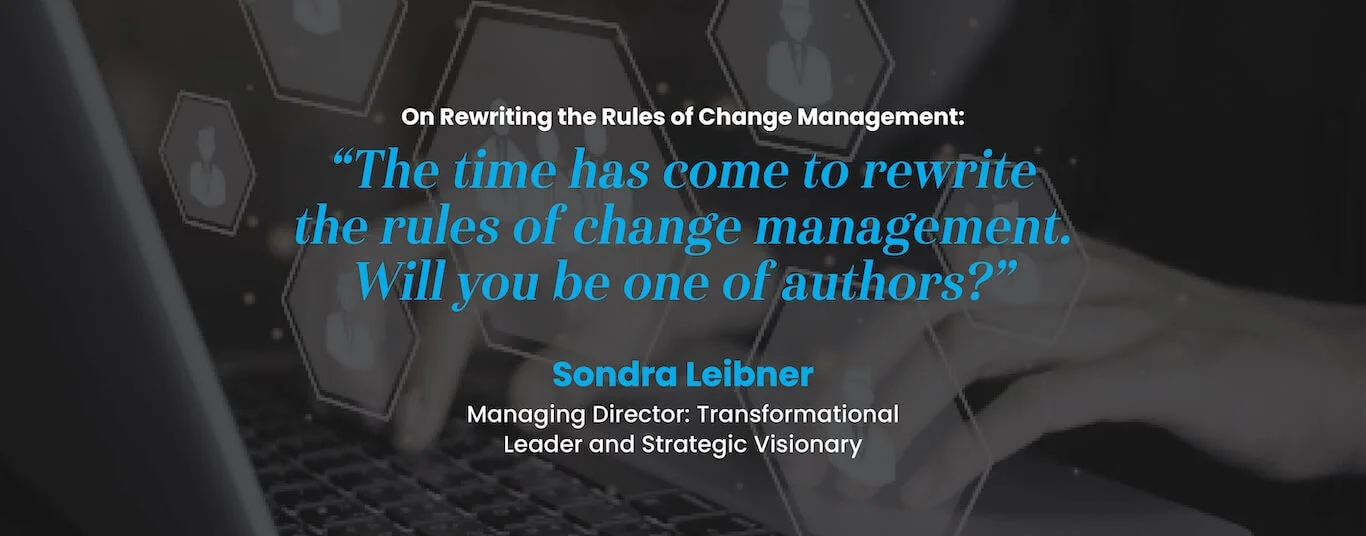 On Rewriting the Rules of Change Management: "The time has come to rewrite the rules of change management. Will you be one of authors?"